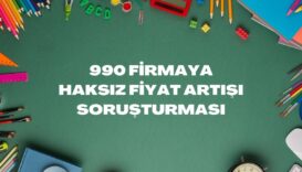 990 firmaya haksız fiyat artışı soruşturması